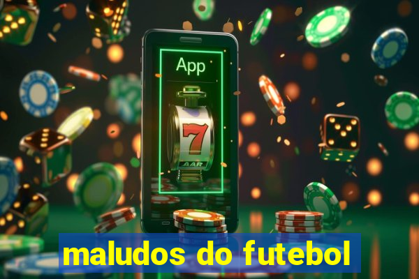 maludos do futebol